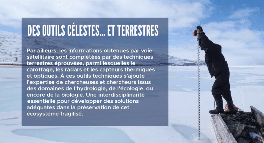 Des outils célestes… et terrestres
Par ailleurs, les informations obtenues par voie satellitaire sont complétées par des techniques terrestres éprouvées, parmi lesquelles le carottage, les radars et les capteurs thermiques et optiques. À ces outils techniques s’ajoute l’expertise de chercheuses et chercheurs issus des domaines de l’hydrologie, de l’écologie, ou encore de la biologie. Une interdisciplinarité essentielle pour développer des solutions adéquates dans la préservation de cet écosystème fragilisé.